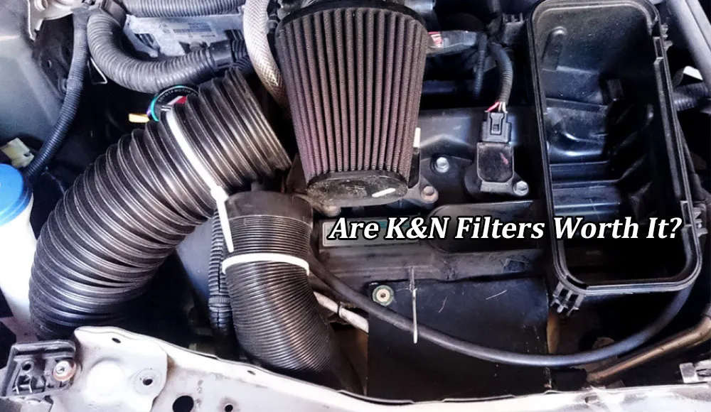 Are K&N Filters Worth It