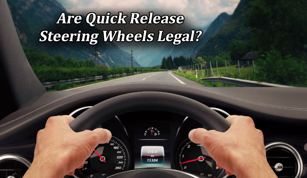 Are Quick Release Steering Wheels Legal