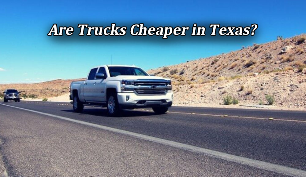 Are Trucks Cheaper in Texas