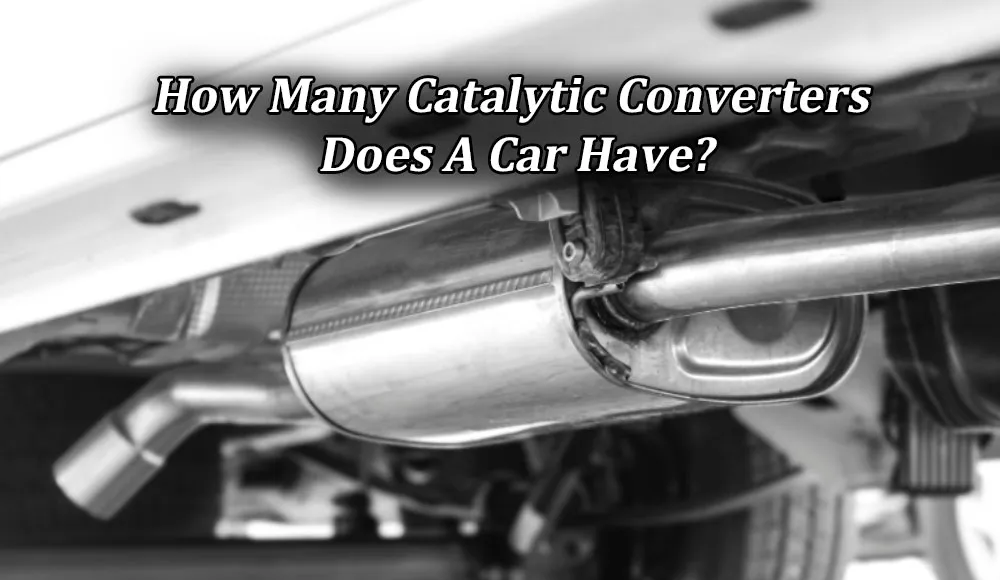 How Many Catalytic Converters Does A Car Have