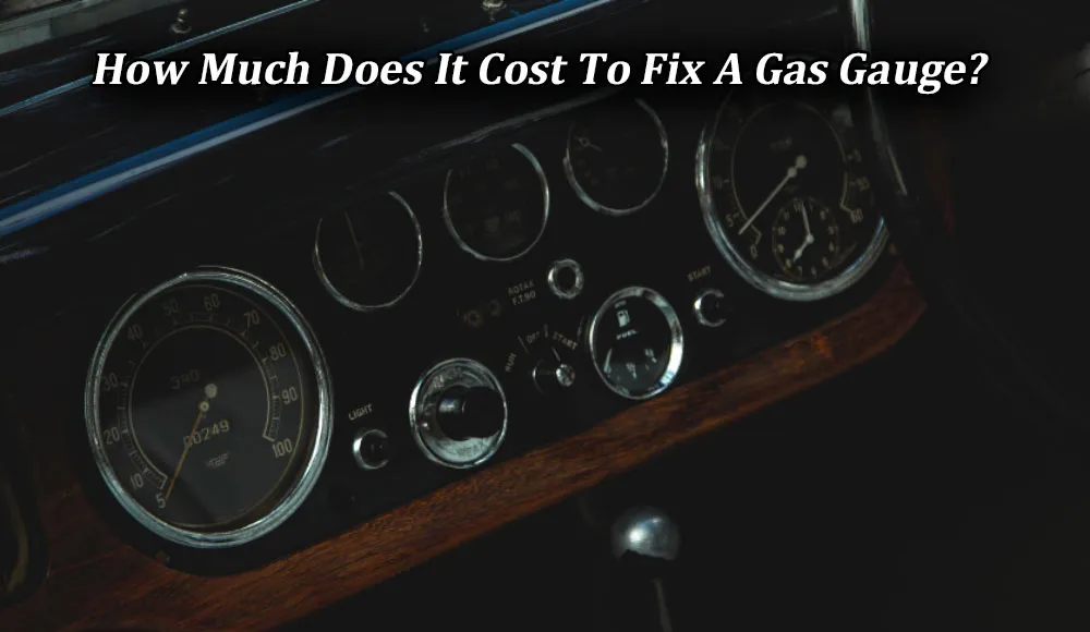 How Much Does It Cost To Fix A Gas Gauge