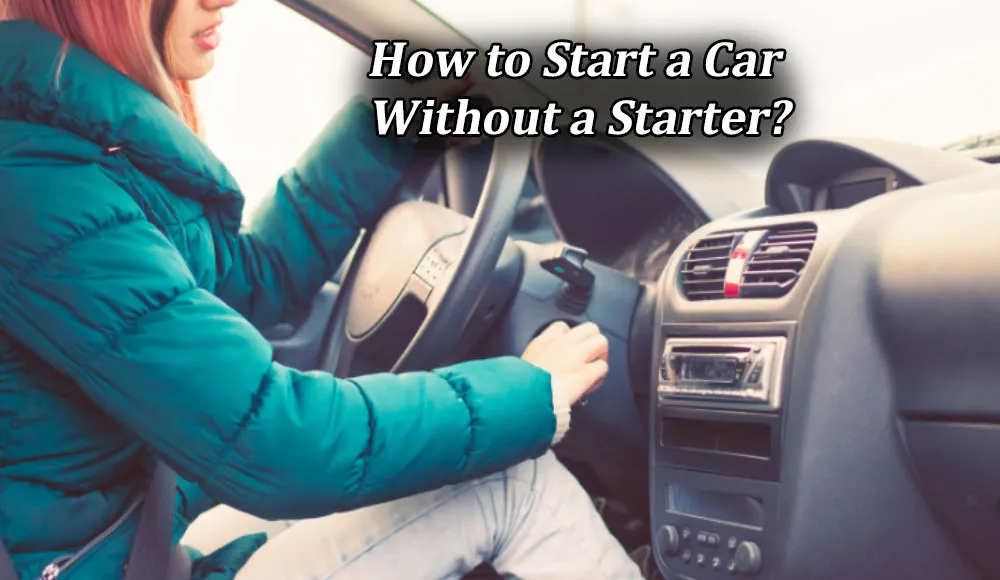 How to Start a Car Without a Starter