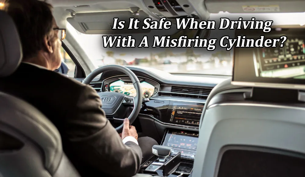 Is It Safe to Drive With a Misfiring Cylinder