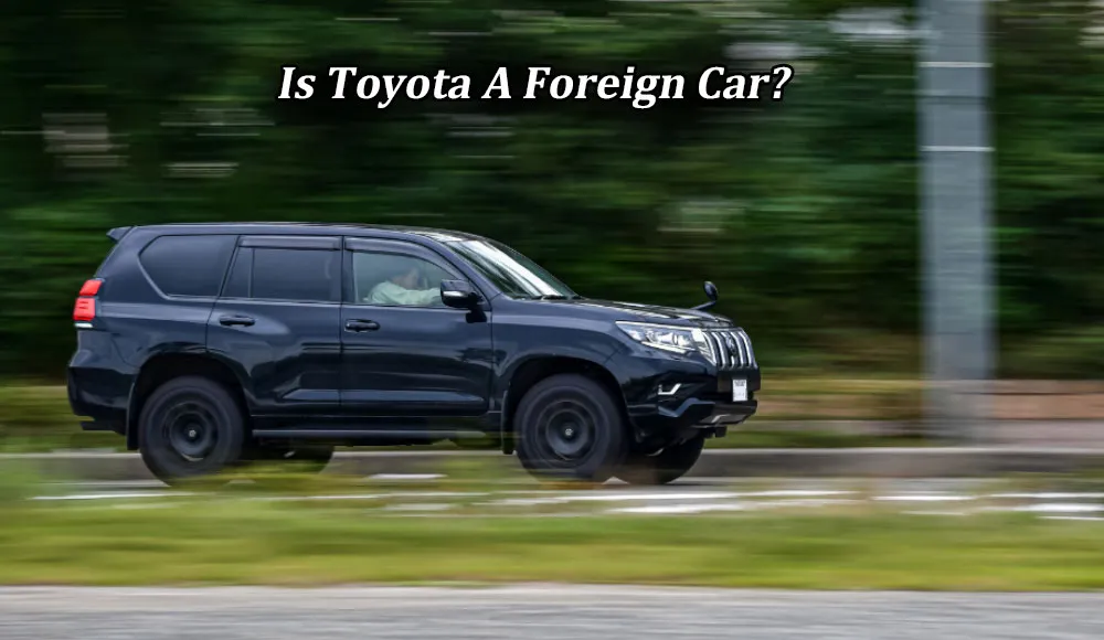 Is Toyota a Foreign Car