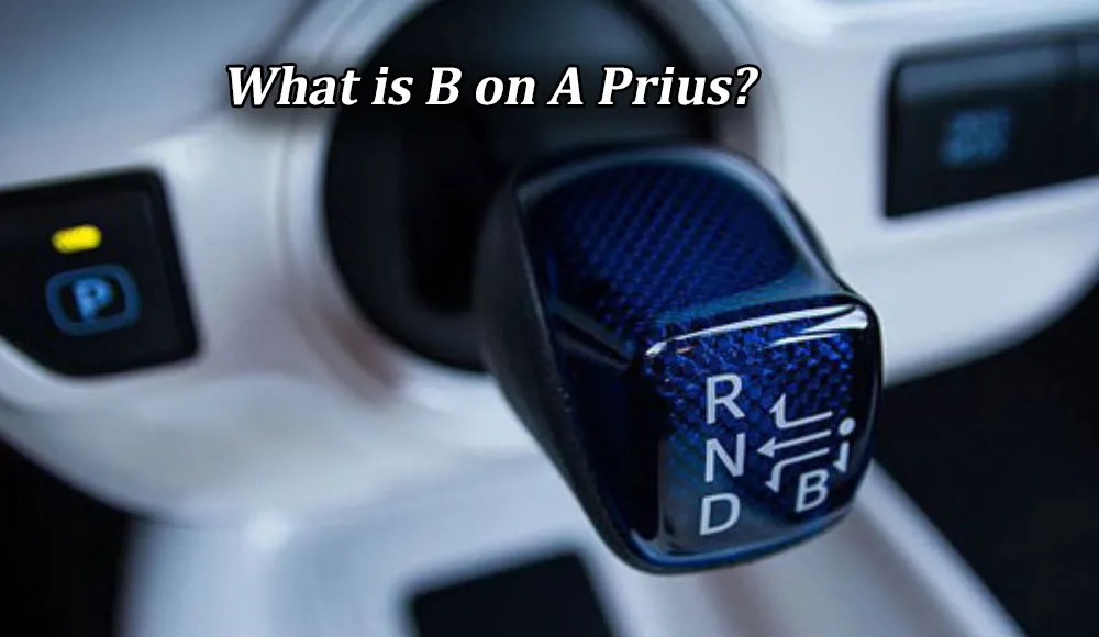 What is B on A Prius