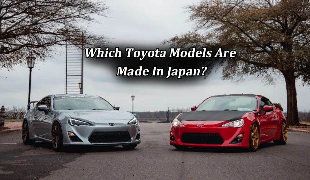 Which Toyota Models Are Made In Japan