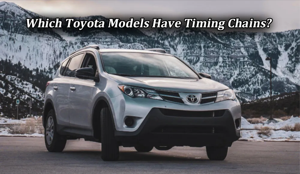 Which Toyota Models Have Timing Chains