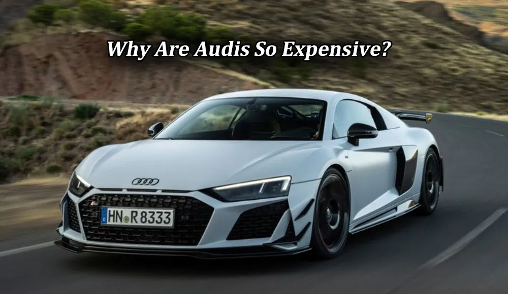Why Are Audis So Expensive