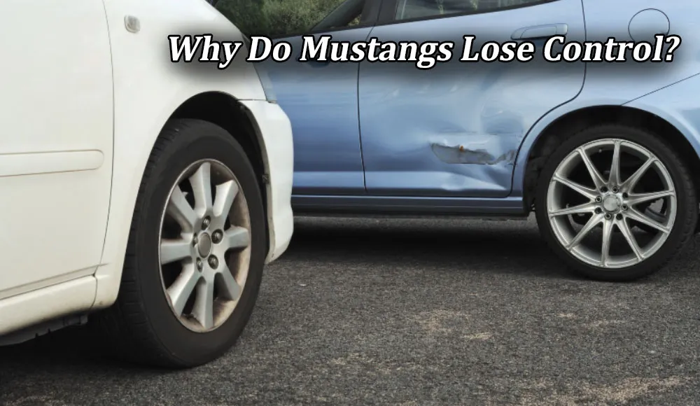 Why Do Mustangs Lose Control