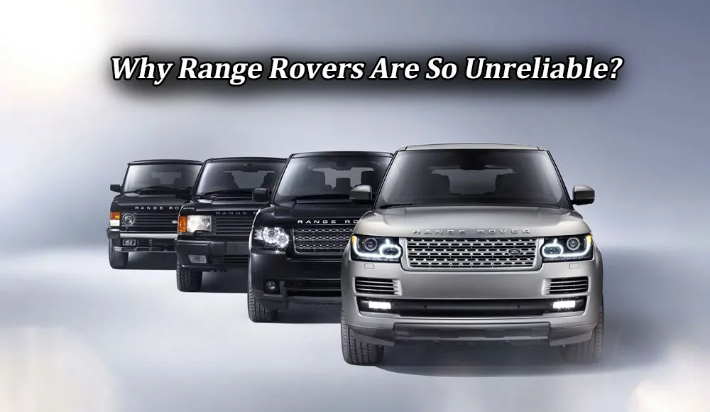 Why Range Rovers Are So Unreliable