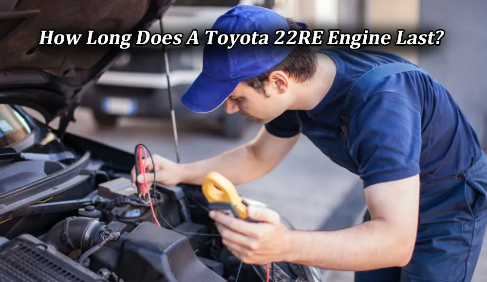 How Long Does A Toyota 22RE Engine Last