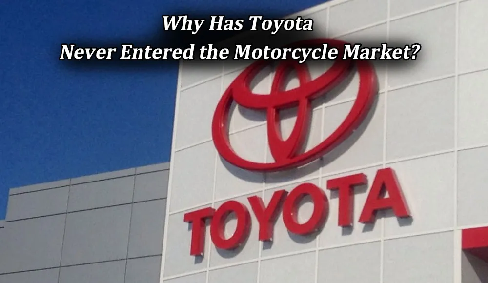 Why Has Toyota Never Entered the Motorcycle Market